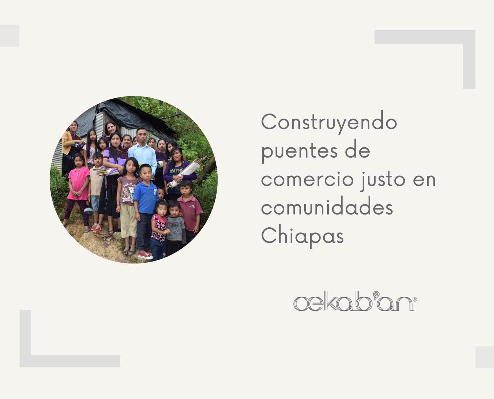 Construyendo puentes de comercio justo en comunidades Chiapas Cekab'an